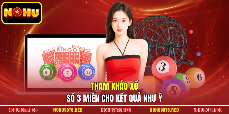 Tham khảo xổ số 3 miền cho kết quả như ý